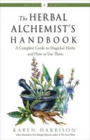 Herbal Alchemist's Handbook, The: A Grimoire of Philtres. Elixirs, Oils, Incense, and Formulas for Ritual Use