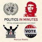 Politics in Minutes: 200 Key Concepts Explained in an Instant