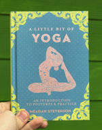 A Little Bit of Yoga: An Introduction to Postures & Practice (A Little Bit of Series)