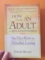 How to Be an Adult in Relationships: The Five Keys to Mindful Loving