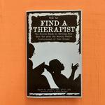 How to Find a Therapist: The Secret Guide to Working Your Shit Out with the Mental Health Professional of Your Dreams