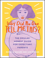 Why Did No One Tell Me This?: The Doulas' (Honest) Guide for Expectant Parents