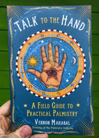 Talk to the Hand: A Field Guide to Practical Palmistry