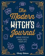 Modern Witch's Journal: Bring Positive Magic into Your Life
