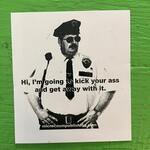 Sticker #277: Hi, I'm Going to Kick Your Ass and Get Away With It
