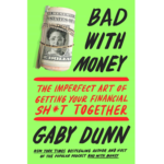 Bad with Money: The Imperfect Art of Getting Your Financial Sh*t Together