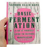 Basic Fermentation: A Do-it-yourself Guide to Cultural Manipulation