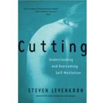 Cutting: Understanding and Overcoming Self-Mutilation