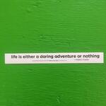 Sticker #267: Life Is Either a Daring Adventure or Nothing
