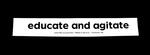 Sticker #381: educate and agitate