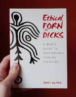 Ethical Porn for Dicks: A Man's Guide to Responsible Viewing Pleasure