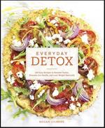 Everyday Detox: 100 Easy Recipes to Remove Toxin, Promote Gut Health, and Lose Weight Naturally
