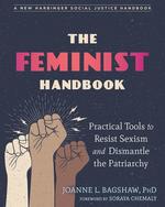 The Feminist Handbook : Practical Tools to Resist Sexism and Dismantle the Patriarchy
