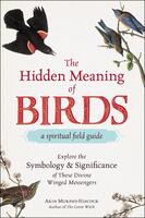 The Hidden Meaning of Birds: A Spiritual Field Guide