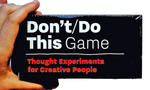 Don't/Do This - Game: Thought Experiments for Creative People (Time Management for Creative People)