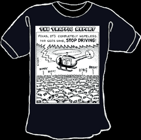 Traffic Report: Stop Driving T-shirt