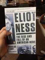 Eliot Ness: The Rise and Fall of an American Hero