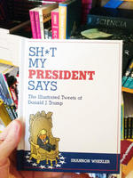 Sh*t My President Says: The Illustrated Tweets of Donald J. Trump