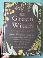 The Green Witch: Your Complete Guide to the Natural Magic of Herbs, Flowers, Essential Oils, and More