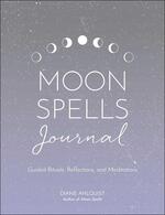 Moon Spells Journal: Guided Rituals, Reflections, and Meditations