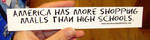 Sticker #074: More Shopping Malls than High Schools