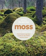 Moss: From Forest toGarden: A Guide to the Hidden World of Moss