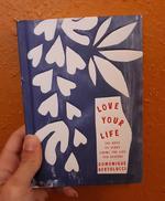 Love Your Life: 100 Ways to Start Living the Life You Deserve