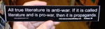 Sticker #224: All true literature is anti-war. If it is called literature and is pro-war, then it is propaganda