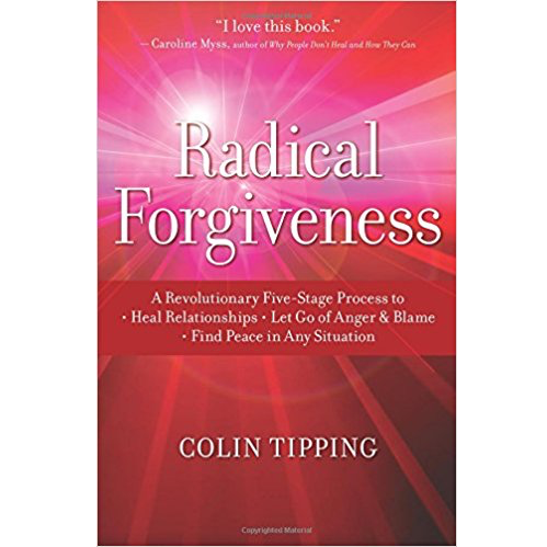 radical forgiveness: a revolutionary five-stage process to heal