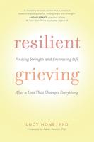 Resilient Grieving: Finding Strength and Embracing Life After a Loss That Changes Everything