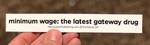 Sticker #036: Minimum Wage: The Latest Gateway Drug