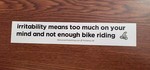 Sticker #225: Irritability means too much on your mind and not enough bike riding