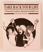 Take Back Your Life: A Wimmin's Guide to Alternative Health Care