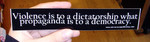 Sticker #208: Violence is to a dictatorship what propaganda is to a democracy