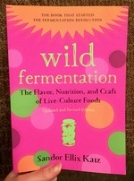 Wild Fermentation: The Flavor, Nutrition, and Craft of Live-Culture Foods (Chelsea Green)