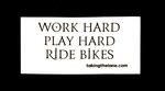 Sticker #323: Work Hard, Play Hard, Ride Bikes