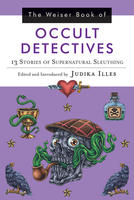 The Weiser Book of Occult Detectives: 13 Stories of Supernatural Sleuthing