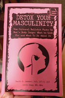 Detox Your Masculinity: How Cultural Bullshit Fucks Up Men's Body Image; What to Look For and What to Do About It