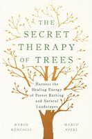 The Secret Therapy of Trees: Harness the Healing Energy of Forest Bathing and Natural Landscapes