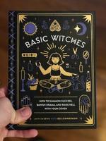 Basic Witches: How to Summon Success, Banish Drama, and Raise Hell with Your Coven