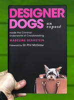 Designer Dogs: An Exposé: Inside the Criminal Underworld of Crossbreeding