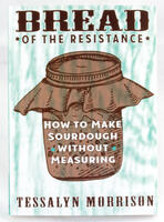 Bread of the Resistance: How to Make Sourdough Without Measuring