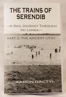 Trains of Serendib #2: The Ancient Cities (A Rail Journey through Sri Lanka)