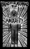 Proud to be Retarded #4: Anxiety
