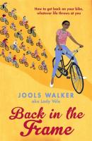 Back in the Frame: How to Get Back on Your Bike, Whatever Life Throws at You