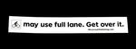 Sticker #377: may use full lane. Get over it.