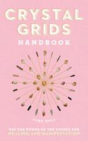 Crystal Grids Handbook: Use the Power of the Stones for Healing and Manifestation