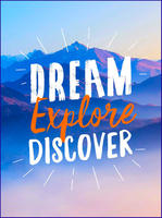 DREAM. EXPLORE. DISCOVER.