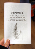 Fireweed #1: A Zine of Grassroots Radical Herbalism and Wild Foods Connecting With Kids and Family Life