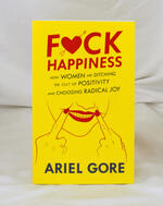 Fuck Happiness: How Women Are Ditching the Cult of Positivity and Choosing Radical Joy